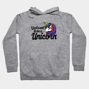 I just want to be a Unicorn Hoodie